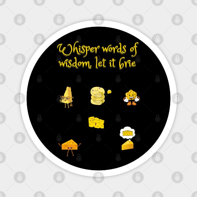 Whisper words of wisdom, let it brie funny cheesy let it be pun Magnet by Fafi